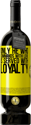 49,95 € Free Shipping | Red Wine Premium Edition MBS® Reserve Only he who commands with love is served with loyalty Yellow Label. Customizable label Reserve 12 Months Harvest 2015 Tempranillo