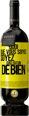 49,95 € Envoi gratuit | Vin rouge Édition Premium MBS® Réserve Quoi que vous soyez, soyez quelqu'un de bien Étiquette Jaune. Étiquette personnalisable Réserve 12 Mois Récolte 2015 Tempranillo