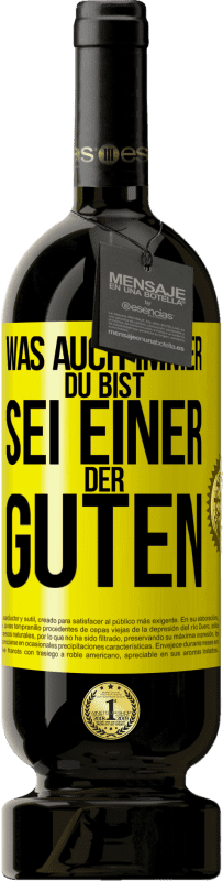 49,95 € Kostenloser Versand | Rotwein Premium Ausgabe MBS® Reserve Was auch immer du bist, sei einer der Guten Gelbes Etikett. Anpassbares Etikett Reserve 12 Monate Ernte 2015 Tempranillo