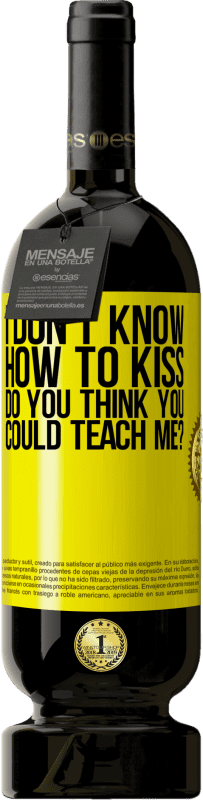 49,95 € Free Shipping | Red Wine Premium Edition MBS® Reserve I don't know how to kiss, do you think you could teach me? Yellow Label. Customizable label Reserve 12 Months Harvest 2015 Tempranillo