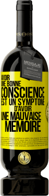 49,95 € Envoi gratuit | Vin rouge Édition Premium MBS® Réserve Avoir une bonne conscience est un symptôme d'avoir une mauvaise mémoire Étiquette Jaune. Étiquette personnalisable Réserve 12 Mois Récolte 2015 Tempranillo