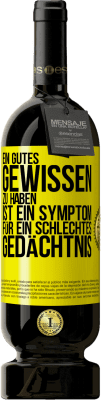 49,95 € Kostenloser Versand | Rotwein Premium Ausgabe MBS® Reserve Ein gutes Gewissen zu haben ist ein Symptom für ein schlechtes Gedächtnis Gelbes Etikett. Anpassbares Etikett Reserve 12 Monate Ernte 2015 Tempranillo