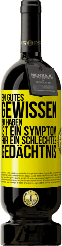 49,95 € Kostenloser Versand | Rotwein Premium Ausgabe MBS® Reserve Ein gutes Gewissen zu haben ist ein Symptom für ein schlechtes Gedächtnis Gelbes Etikett. Anpassbares Etikett Reserve 12 Monate Ernte 2015 Tempranillo