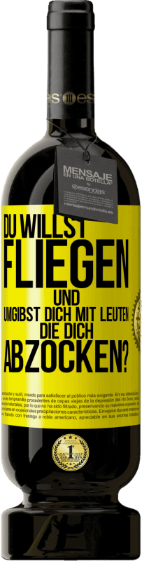 49,95 € Kostenloser Versand | Rotwein Premium Ausgabe MBS® Reserve Du willst fliegen und umgibst dich mit Leuten, die dich abzocken? Gelbes Etikett. Anpassbares Etikett Reserve 12 Monate Ernte 2015 Tempranillo