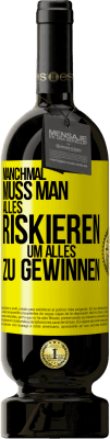 49,95 € Kostenloser Versand | Rotwein Premium Ausgabe MBS® Reserve Manchmal muss man alles riskieren, um alles zu gewinnen Gelbes Etikett. Anpassbares Etikett Reserve 12 Monate Ernte 2015 Tempranillo