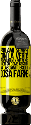 49,95 € Spedizione Gratuita | Vino rosso Edizione Premium MBS® Riserva Parlami sempre con la verità. Probabilmente non mi piace, o non so come gestirlo, ma lasciami decidere cosa farne Etichetta Gialla. Etichetta personalizzabile Riserva 12 Mesi Raccogliere 2015 Tempranillo