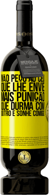 49,95 € Envio grátis | Vinho tinto Edição Premium MBS® Reserva Não peço ao céu que lhe envie mais punição, que durma com outro e sonhe comigo Etiqueta Amarela. Etiqueta personalizável Reserva 12 Meses Colheita 2016 Tempranillo