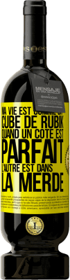 49,95 € Envoi gratuit | Vin rouge Édition Premium MBS® Réserve Ma vie est comme un cube de Rubik. Quand un côté est parfait, l'autre est dans la merde Étiquette Jaune. Étiquette personnalisable Réserve 12 Mois Récolte 2015 Tempranillo