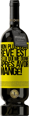 49,95 € Envoi gratuit | Vin rouge Édition Premium MBS® Réserve Mon plus grand rêve est ... celui qui me donne après avoir mangé! Étiquette Jaune. Étiquette personnalisable Réserve 12 Mois Récolte 2014 Tempranillo