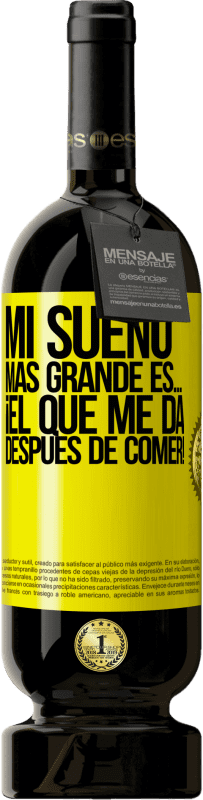 49,95 € Envío gratis | Vino Tinto Edición Premium MBS® Reserva Mi sueño más grande es… ¡el que me da después de comer! Etiqueta Amarilla. Etiqueta personalizable Reserva 12 Meses Cosecha 2016 Tempranillo