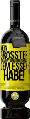 49,95 € Kostenloser Versand | Rotwein Premium Ausgabe MBS® Reserve Mein größter Traum ist ... der, den ich nach dem Essen habe! Gelbes Etikett. Anpassbares Etikett Reserve 12 Monate Ernte 2016 Tempranillo