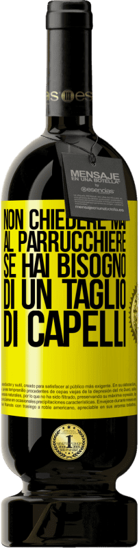 49,95 € Spedizione Gratuita | Vino rosso Edizione Premium MBS® Riserva Non chiedere mai al parrucchiere se hai bisogno di un taglio di capelli Etichetta Gialla. Etichetta personalizzabile Riserva 12 Mesi Raccogliere 2016 Tempranillo