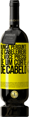 49,95 € Envio grátis | Vinho tinto Edição Premium MBS® Reserva Nunca pergunte ao cabeleireiro se você precisa de um corte de cabelo Etiqueta Amarela. Etiqueta personalizável Reserva 12 Meses Colheita 2015 Tempranillo