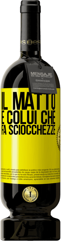 49,95 € Spedizione Gratuita | Vino rosso Edizione Premium MBS® Riserva Il matto è colui che fa sciocchezze Etichetta Gialla. Etichetta personalizzabile Riserva 12 Mesi Raccogliere 2015 Tempranillo