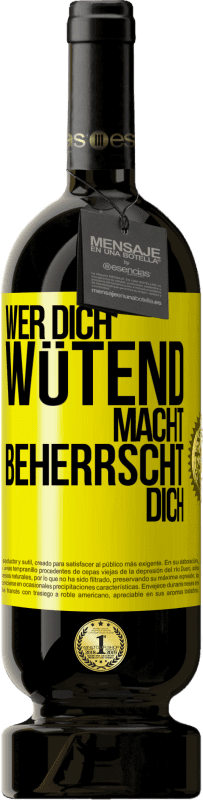 49,95 € Kostenloser Versand | Rotwein Premium Ausgabe MBS® Reserve Wer dich wütend macht, beherrscht dich Gelbes Etikett. Anpassbares Etikett Reserve 12 Monate Ernte 2015 Tempranillo