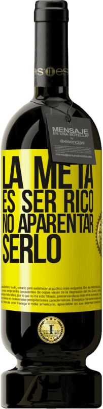 49,95 € Envío gratis | Vino Tinto Edición Premium MBS® Reserva La meta es ser rico, no aparentar serlo Etiqueta Amarilla. Etiqueta personalizable Reserva 12 Meses Cosecha 2016 Tempranillo