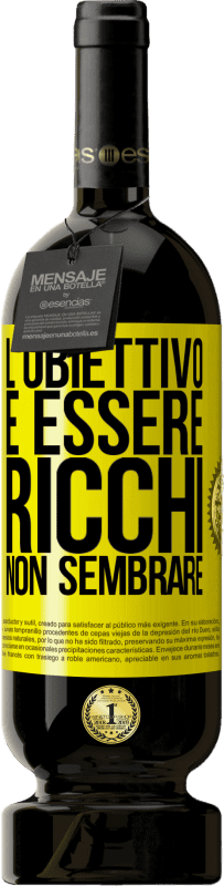 49,95 € Spedizione Gratuita | Vino rosso Edizione Premium MBS® Riserva L'obiettivo è essere ricchi, non sembrare Etichetta Gialla. Etichetta personalizzabile Riserva 12 Mesi Raccogliere 2015 Tempranillo