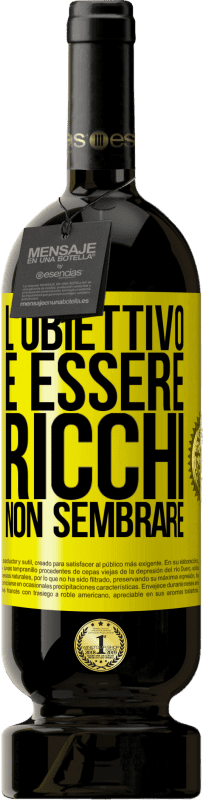 49,95 € Spedizione Gratuita | Vino rosso Edizione Premium MBS® Riserva L'obiettivo è essere ricchi, non sembrare Etichetta Gialla. Etichetta personalizzabile Riserva 12 Mesi Raccogliere 2016 Tempranillo