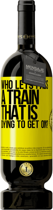 49,95 € Free Shipping | Red Wine Premium Edition MBS® Reserve who lets pass a train that is dying to get on? Yellow Label. Customizable label Reserve 12 Months Harvest 2015 Tempranillo