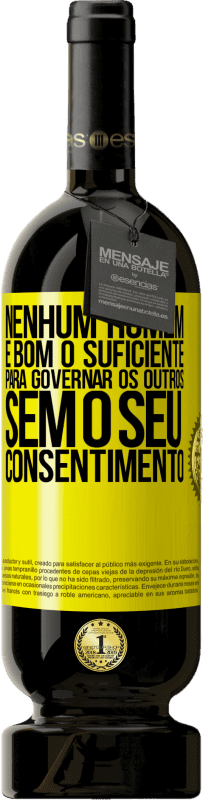 49,95 € Envio grátis | Vinho tinto Edição Premium MBS® Reserva Nenhum homem é bom o suficiente para governar os outros sem o seu consentimento Etiqueta Amarela. Etiqueta personalizável Reserva 12 Meses Colheita 2016 Tempranillo