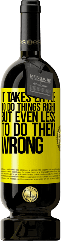 49,95 € Free Shipping | Red Wine Premium Edition MBS® Reserve It takes little to do things right, but even less to do them wrong Yellow Label. Customizable label Reserve 12 Months Harvest 2015 Tempranillo