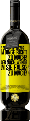 49,95 € Kostenloser Versand | Rotwein Premium Ausgabe MBS® Reserve Es braucht wenig, um Dinge richtig zu machen, aber noch weniger, um sie falsch zu machen Gelbes Etikett. Anpassbares Etikett Reserve 12 Monate Ernte 2014 Tempranillo