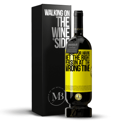 «A toast for having met the right person at the wrong time» Premium Edition MBS® Reserve