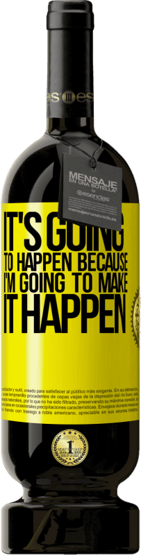 49,95 € Free Shipping | Red Wine Premium Edition MBS® Reserve It's going to happen because I'm going to make it happen Yellow Label. Customizable label Reserve 12 Months Harvest 2016 Tempranillo