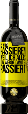 49,95 € Kostenloser Versand | Rotwein Premium Ausgabe MBS® Reserve Es wird passieren, weil ich alles tun werde, damit es passiert Gelbes Etikett. Anpassbares Etikett Reserve 12 Monate Ernte 2014 Tempranillo