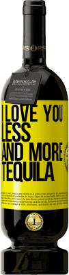 49,95 € Free Shipping | Red Wine Premium Edition MBS® Reserve I love you less and more tequila Yellow Label. Customizable label Reserve 12 Months Harvest 2014 Tempranillo