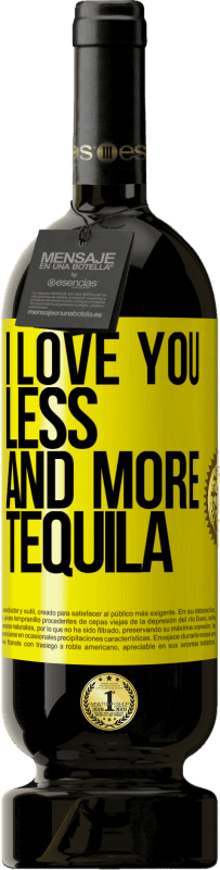 49,95 € Free Shipping | Red Wine Premium Edition MBS® Reserve I love you less and more tequila Yellow Label. Customizable label Reserve 12 Months Harvest 2015 Tempranillo