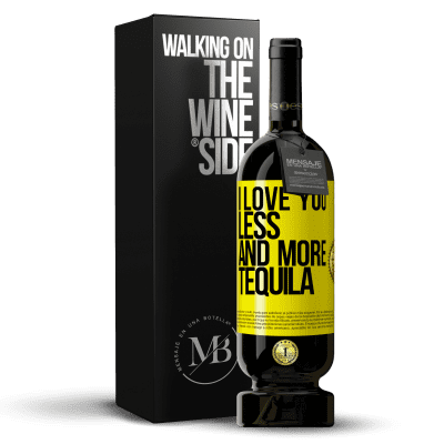 «I love you less and more tequila» Premium Edition MBS® Reserve