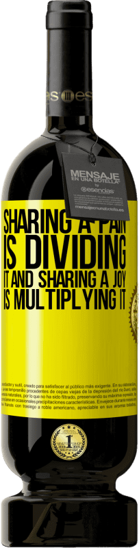 49,95 € Free Shipping | Red Wine Premium Edition MBS® Reserve Sharing a pain is dividing it and sharing a joy is multiplying it Yellow Label. Customizable label Reserve 12 Months Harvest 2015 Tempranillo