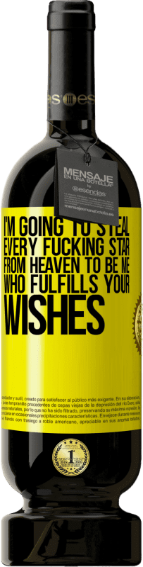 49,95 € Free Shipping | Red Wine Premium Edition MBS® Reserve I'm going to steal every fucking star from heaven to be me who fulfills your wishes Yellow Label. Customizable label Reserve 12 Months Harvest 2014 Tempranillo