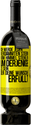 49,95 € Kostenloser Versand | Rotwein Premium Ausgabe MBS® Reserve Ich werde jeden verdammten Stern vom Himmel stehlen, um derjenige zu sein, der deine Wünsche erfüllt Gelbes Etikett. Anpassbares Etikett Reserve 12 Monate Ernte 2014 Tempranillo