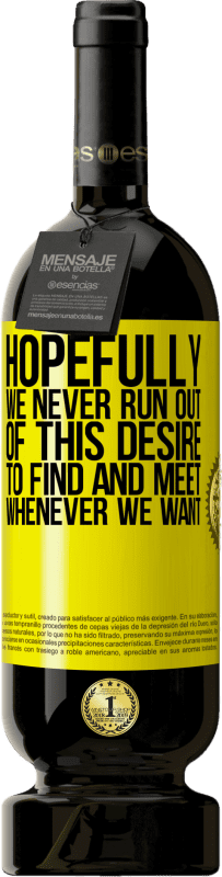 49,95 € 免费送货 | 红酒 高级版 MBS® 预订 希望我们永远不会怀有这样的渴望：无论何时我们想要找到并见面 黄色标签. 可自定义的标签 预订 12 个月 收成 2015 Tempranillo