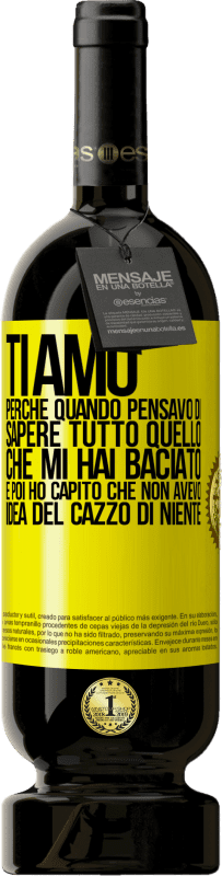 49,95 € Spedizione Gratuita | Vino rosso Edizione Premium MBS® Riserva TI AMO Perché quando pensavo di sapere tutto quello che mi hai baciato. E poi ho capito che non avevo idea del cazzo di Etichetta Gialla. Etichetta personalizzabile Riserva 12 Mesi Raccogliere 2016 Tempranillo