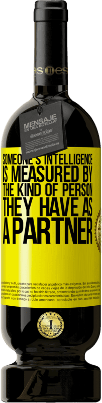 49,95 € Free Shipping | Red Wine Premium Edition MBS® Reserve Someone's intelligence is measured by the kind of person they have as a partner Yellow Label. Customizable label Reserve 12 Months Harvest 2016 Tempranillo