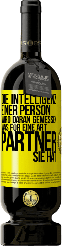 49,95 € Kostenloser Versand | Rotwein Premium Ausgabe MBS® Reserve Die Intelligenz einer Person wird daran gemessen, was für eine Art Partner sie hat Gelbes Etikett. Anpassbares Etikett Reserve 12 Monate Ernte 2016 Tempranillo
