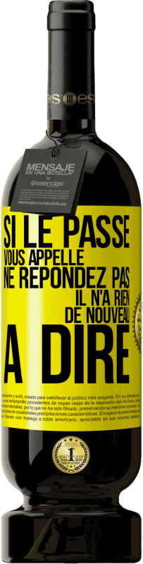 49,95 € Envoi gratuit | Vin rouge Édition Premium MBS® Réserve Si le passé vous appelle ne répondez pas. Il n'a rien de nouveau à dire Étiquette Jaune. Étiquette personnalisable Réserve 12 Mois Récolte 2015 Tempranillo