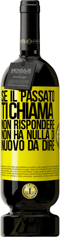 49,95 € Spedizione Gratuita | Vino rosso Edizione Premium MBS® Riserva Se il passato ti chiama, non rispondere. Non ha nulla di nuovo da dire Etichetta Gialla. Etichetta personalizzabile Riserva 12 Mesi Raccogliere 2015 Tempranillo