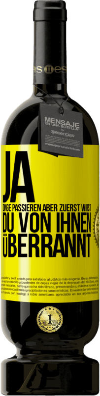 49,95 € Kostenloser Versand | Rotwein Premium Ausgabe MBS® Reserve Ja, Dinge passieren. Aber zuerst wirst du von ihnen überrannt Gelbes Etikett. Anpassbares Etikett Reserve 12 Monate Ernte 2015 Tempranillo