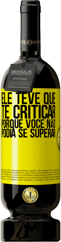 49,95 € Envio grátis | Vinho tinto Edição Premium MBS® Reserva Ele teve que te criticar, porque você não podia se superar Etiqueta Amarela. Etiqueta personalizável Reserva 12 Meses Colheita 2015 Tempranillo