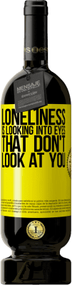 49,95 € Free Shipping | Red Wine Premium Edition MBS® Reserve Loneliness is looking into eyes that don't look at you Yellow Label. Customizable label Reserve 12 Months Harvest 2015 Tempranillo