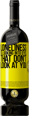 49,95 € Free Shipping | Red Wine Premium Edition MBS® Reserve Loneliness is looking into eyes that don't look at you Yellow Label. Customizable label Reserve 12 Months Harvest 2016 Tempranillo