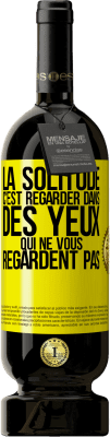 49,95 € Envoi gratuit | Vin rouge Édition Premium MBS® Réserve La solitude c'est regarder dans des yeux qui ne vous regardent pas Étiquette Jaune. Étiquette personnalisable Réserve 12 Mois Récolte 2015 Tempranillo