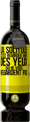49,95 € Envoi gratuit | Vin rouge Édition Premium MBS® Réserve La solitude c'est regarder dans des yeux qui ne vous regardent pas Étiquette Jaune. Étiquette personnalisable Réserve 12 Mois Récolte 2016 Tempranillo