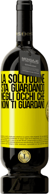 49,95 € Spedizione Gratuita | Vino rosso Edizione Premium MBS® Riserva La solitudine sta guardando negli occhi che non ti guardano Etichetta Gialla. Etichetta personalizzabile Riserva 12 Mesi Raccogliere 2014 Tempranillo