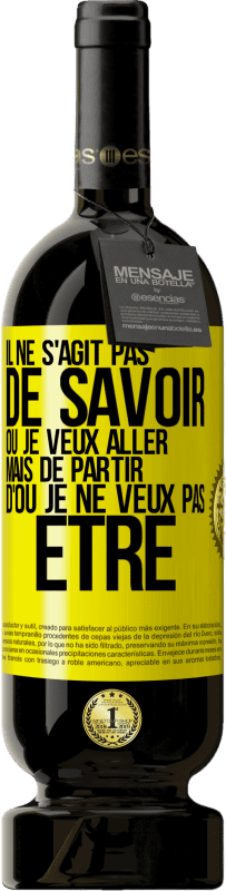 49,95 € Envoi gratuit | Vin rouge Édition Premium MBS® Réserve Il ne s'agit pas de savoir où je veux aller mais de partir d'où je ne veux pas être Étiquette Jaune. Étiquette personnalisable Réserve 12 Mois Récolte 2015 Tempranillo