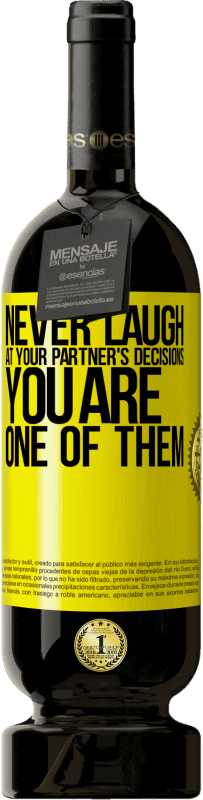 49,95 € Free Shipping | Red Wine Premium Edition MBS® Reserve Never laugh at your partner's decisions. You are one of them Yellow Label. Customizable label Reserve 12 Months Harvest 2015 Tempranillo